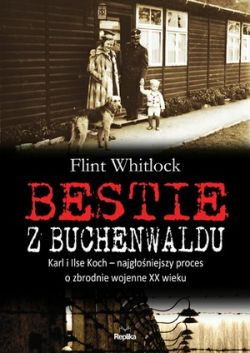 Okadka ksiki - Bestie z Buchenwaldu. Karl i Ilse Kochowie  najgoniejszy proces o zbrodnie wojenne XX wieku