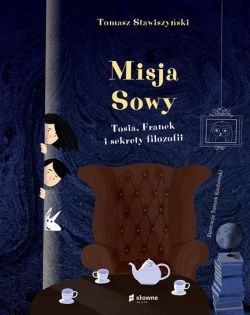 Okadka ksiki - Misja Sowy. Tosia, Franek i sekrety filozofii