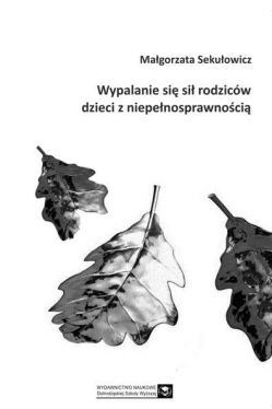 Okadka ksiki - Wypalanie si si rodzicw dzieci z niepenosprawnoci