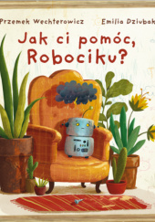 Okadka ksiki - Jak ci pomc, Robociku?