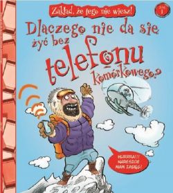 Okadka ksiki - Zakad, e tego nie wiesz! t.1. Dlaczego nie da si y bez telefonu komrkowego?