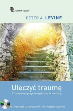 Okadka ksiki - Uleczy traum. 12- stopniowy program wychodzenia z traumy