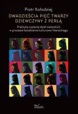 Okadka ksiki - Dwadziecia pi twarzy dziewczyny z per. Praktyka czytania dzie malarskich w procesie ksztacenia kulturowo-literackiego