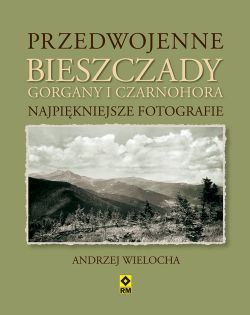 Okadka ksiki - Przedwojenne Bieszczady, Gorgany i Czarnohora. Najpikniejsze fotografie