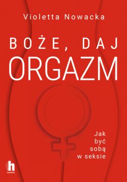 Okadka ksiki - Boe, daj orgazm. Jak by sob w seksie