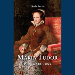 Okadka ksiki - Maria Tudor. Pierwsza krlowa