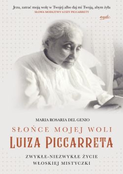 Okadka ksiki - Soce mojej woli. Luiza Piccarreta. Zwyke-niezwyke ycie woskiej mistyczki