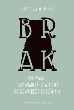 Okadka ksiki - Brak. Doznawanie i dowiadczanie w liryce od Sowackiego do Lemiana