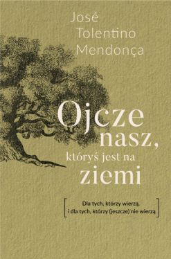 Okadka ksiki - Ojcze nasz, ktry jest na ziemi. Dla tych, ktrzy wierz, i dla tych, ktrzy (jeszcze) nie wierz