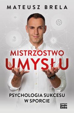 Okadka ksiki - Mistrzostwo umysu. Psychologia sukcesu w sporcie