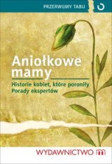 Okadka ksiki - Aniokowe mamy  Historie kobiet, ktre poroniy. Porady ekspertw