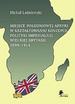 Okadka ksiki - Miejsce Poudniowej Afryki w ksztatowaniu koncepcji polityki Imperialnej Wielkiej Brytanii