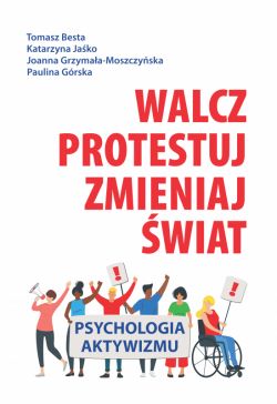 Okadka ksiki - Walcz, protestuj, zmieniaj wiat!. Psychologia aktywizmu