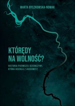 Okadka ksiki - Ktrdy na wolno ? Historia pierwszej dziewczyny, ktra ucieka z Auschwitz