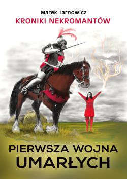 Okadka ksiki - Kroniki Nekromantw. Tom 1. Pierwsza wojna Umarych