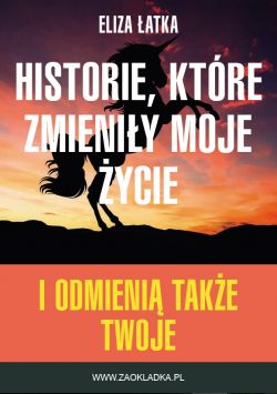 Okadka ksiki -  Historie, ktre zmieniy moje ycie! 