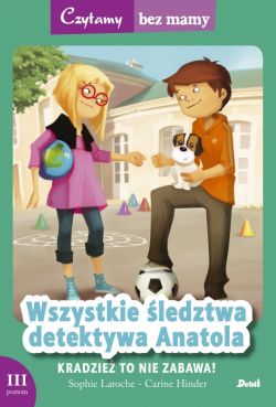 Okadka ksiki - Czytamy bez mamy. Wszystkie ledztwa detektywa Anatola: Kradzie to nie zabawa!