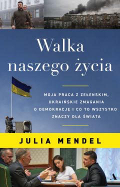 Okadka ksiki - Walka naszego ycia. Moja praca z Zeenskim, ukraiskie zmagania o demokracj i co to wszystko znaczy dla wiata