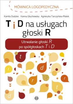 Okadka ksiki - T i D na usugach goski R. Utrwalanie goski R po spgoskach T i D