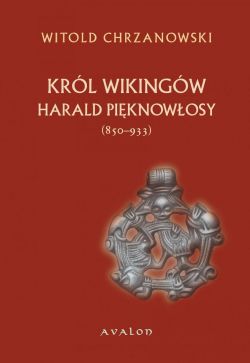 Okadka ksiki - Harald Piknowosy (ok. 850-933) Krl Wikingw