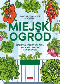 Okadka ksiki - Miejski ogrd. Uprawa warzyw i zi na balkonach i tarasach