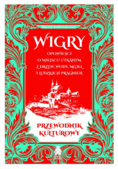 Okadka ksiki - Wigry. Opowieci o miejscu utkanym z drzew, wody, mgie i ludzkich pragnie. Przewodnik kulturowy