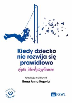 Okadka ksiki - Kiedy dziecko nie rozwija si prawidowo. Ujcie interdyscyplinarne