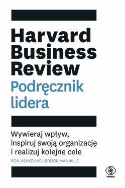 Okadka ksiki - Harvard Business Review. Podrcznik lidera. Wywieraj wpyw, inspiruj swoj organizacj i realizuj kolejne cele