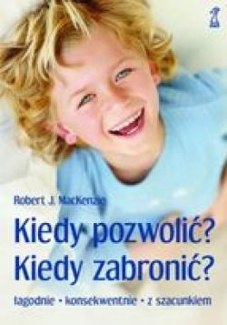 Okadka ksiki - KIEDY POZWOLI? KIEDY ZABRONI? Jasne reguy pomagaj wychowywa