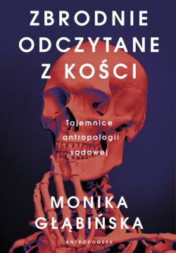 Okadka ksiki - Zbrodnie odczytane z koci. Tajemnice antropologii sdowej