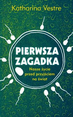 Okadka ksiki - Pierwsza zagadka. Nasze ycie przed przyjciem na wiat