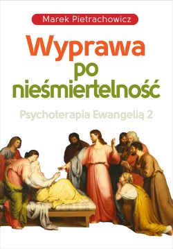 Okadka ksiki - Wyprawa po niemiertelno. Psychoterapia Ewangeli 2