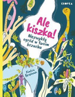 Okadka ksiki - Ale kiszka! Niezwyky ogrd w twoim brzuchu