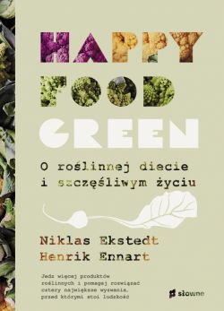 Okadka ksiki - Happy food green. O rolinnej diecie i szczliwym yciu