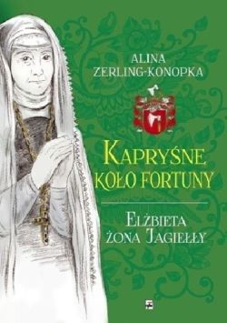 Okadka ksiki - Kapryne koo fortuny. Elbieta ona Jagiey 