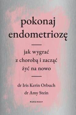 Okadka ksiki - Pokonaj endometrioz. Jak wygra z chorob i zacz y na nowo