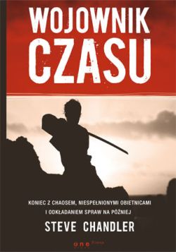 Okadka ksiki - Wojownik czasu. Koniec z chaosem, niespenionymi obietnicami i odkadaniem spraw na pniej