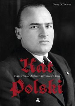 Okadka ksiki - Kat Polski. Hans Frank. Osobisty adwokat Hitlera