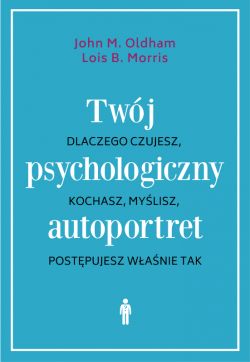 Okadka ksiki - Twj psychologiczny autoportret. Dlaczego czujesz, kochasz, mylisz, postpujesz wanie tak