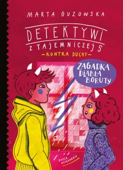 Okadka ksiki - Zagadka diaba Boruty. Detektywi z Tajemniczej 5 kontra duchy