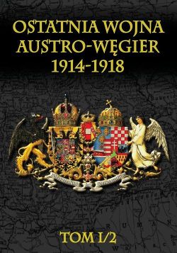 Okadka ksiki - Ostatnia wojna Austro-Wgier 1914-1918 Tom I/2 Rok 1914