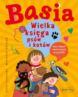 Okadka ksiki - Basia. Wielka ksiga psw i kotw oraz innych zwierzcych przyjaci