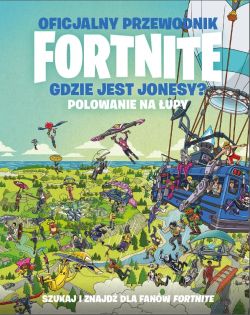 Okadka ksiki - Oficjalny przewodnik Fortnite. Gdzie jest Jonesy? Polowanie na upy