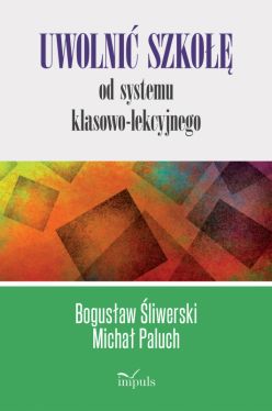 Okadka ksiki - Uwolni szko od systemu klasowo-lekcyjnego