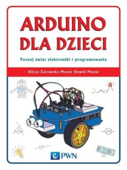 Okadka ksiki - Arduino dla dzieci. Poznaj  wiat elektroniki i programowania