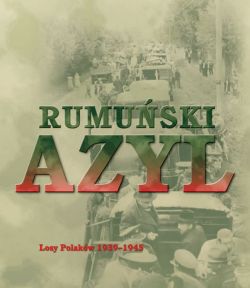 Okadka ksiki - Rumuski azyl. Losy Polakw 1939–1945