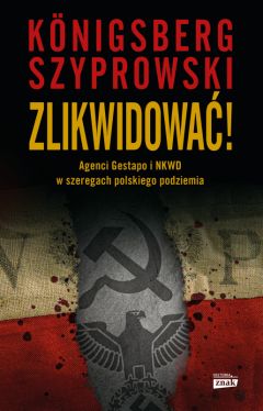 Okadka ksiki - Zlikwidowa! Agenci Gestapo i NKWD w szeregach polskiego podziemia