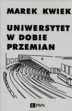 Okadka ksiki - Uniwersytet w dobie przemian. Adaptacje instytucji akademickich do nowych warunkw w Polsce i Europie