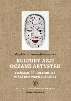 Okadka ksiki - Kultury Azji oczami artystek. Tosamo kulturowa w sztuce wspczesnej