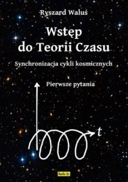 Okadka ksiki - Wstp do Teorii Czasu - Synchronizacja cykli kosmicznych - Pierwsze pytania